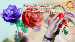 Cara Merangkai Bunga Mawar Akrilik
