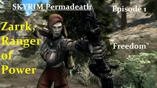 SKYRIM KoolBeanz RP - Zarrk, Ranger of Power (Permadeath) - Ep 1 - Freedom