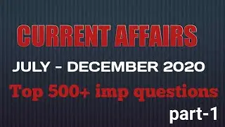 July to December 2020 current affairs  (part -1)   || Top 500+ Imp Que.|| GS CLASSES