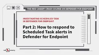 How to respond to Scheduled Task alerts in Defender for Endpoint | Red Canary Crash Course