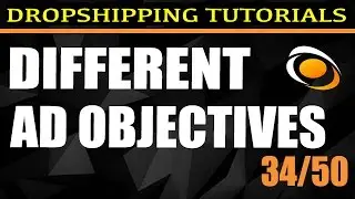 34. Different Ad Objectives [Free DropShipping Tutorials] | 34/50
