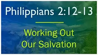 Philippians 2:12-13 - Verse by Verse Bible Study