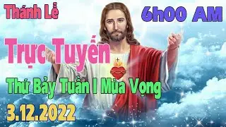 Thánh lễ trực tuyến 6h00 sáng  hôm nay 3/12/2022 | thứ bảy tuần I mùa vọng | Trực tiếp thánh lễ