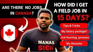 No Jobs in Canada? Check out how I got a field Job in 15 days! | Tips, Salary & More