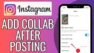 How To Add Collaboration in Instagram Posts After Posting - Full Guide