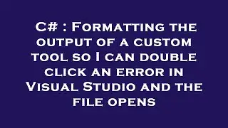 C# : Formatting the output of a custom tool so I can double click an error in Visual Studio and the