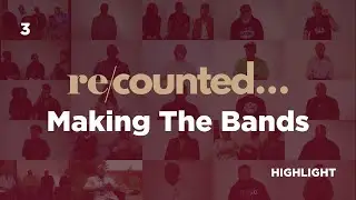 Making The Bands #RECOUNTED