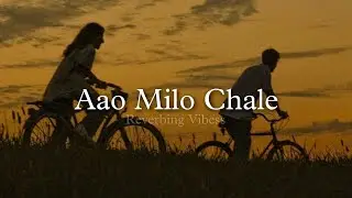 Aao Milo Chale (Slowed + Reverbed) | Jab We Met | Shaan