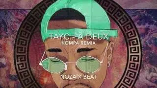 Tayc - À Deux ( Kompa Remix by Nozaïx Beat)