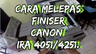 cara melepas finiser mesin fotocopy Canon iR Advance medium | Canon iRA 4051/4251 series