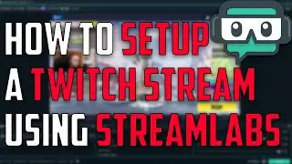 How to Setup a Twitch Stream (Streamlabs OBS)