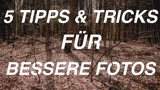 5 Tipps & Tricks für SOFORT BESSERE FOTOS!