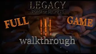 Legacy 4 Tomb of Secret walkthrough FULL.