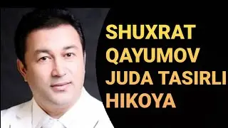 SHUHRAT QAYUMOV-JUDA TA‘SIRLI HIKOYA  Шухрат Каюмов - Жуда тасирли хикоя