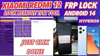 Xiaomi Redmi 12 FRP Lock Remove TFM Tool / Android 14/HyperOS/new security 2024