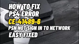 How To Fix PS4 Error Code CE-41489-6 PSN Can’t Go to Sign In Network Error