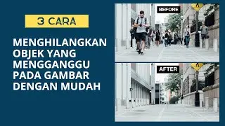 3 Cara Menghilangkan Objek Yang Mengganggu di Foto Dengan Cepat