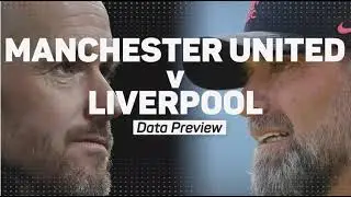 Manchester United v Liverpool - Data Preview 23rd August 2022
