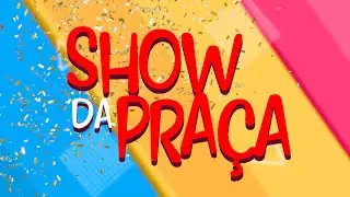 Show da Praça alegrando o seu dia!