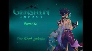 genshin impact react to the final yaksha