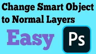 How to change Smart Object to Normal in Photoshop 2021