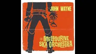 Melbourne Ska Orchestra - John Wayne (Audio Only)