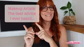 Makeup Artists - the Best Advice I ever Heard