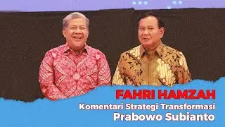 FAHRI HAMZAH : Komentari Strategi Transformasi Prabowo Subianto