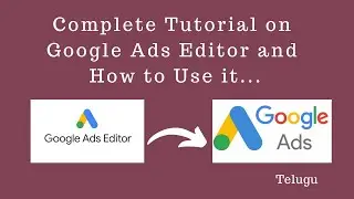 Detailed Tutorial on Google Ads Editor and How to Use it Effectively 2021 || Telugu