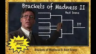 Bonus! Brackets of Madness II: Best Scene