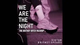VIKTOR x Britney Spears · We Are the Night (the Britney Bitch mashup)