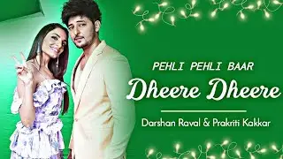 Pehli Pehli Baar/ Dheere Dheere Lyrics | Prakriti Kakar and Darshan Raval