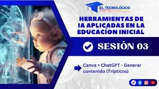 SESIÓN 03: Canva + ChatGPT - Generar contenido (Trípticos)