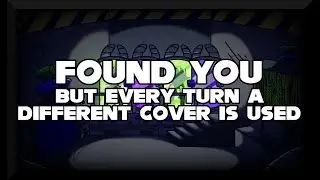 Found You, but Every Turn a Different Cover is Used (BETADCIU) - Friday Night Funkin' Covers