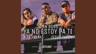 Ya no estoy pa ti (feat. Alee frank & Jesus tudon)