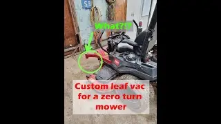 Custom leaf vac system modified on a zero turn mower