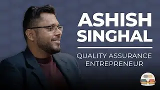 Ashish Singhal | Quality Assurance to Entrepreneurship
