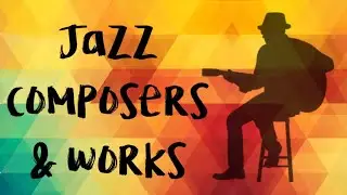 Jazz composers & their works