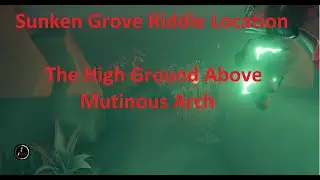 The High Ground Above Mutinous Arch - Sunken Grove Riddle Location Guide - Sea of Thieves