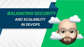 Balancing Security and Scalability in DevOps - DevOps 210