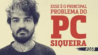 Esse é o principal problema do PC Siqueira | 