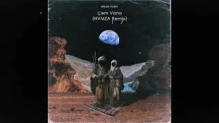 Mikail Aslan - Çem Vano (HVMZA Remix)