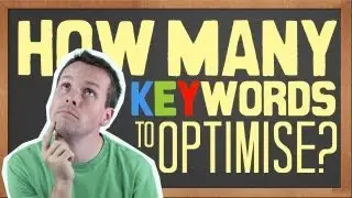 How Many Keywords Will You Optimise? Common SEO Question.