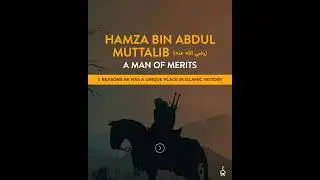 Hamza ibn Abdul Muttalib: A Man of Merits