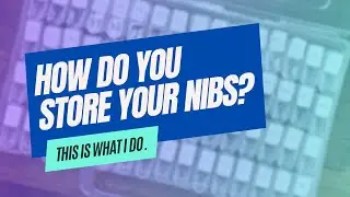 How I Store My Nibs | A Nib Storage Solution