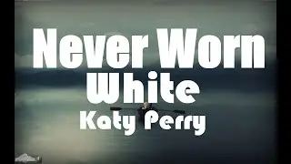 Katy Perry - Never Worn White (Lyrics)