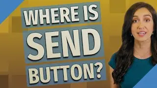 Where is send button?