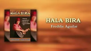 HALA BIRA - Freddie Aguilar (Official Audio) OPM