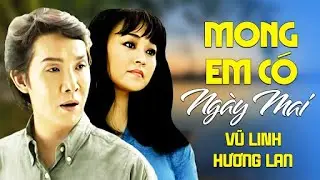 MONG EM CÓ NGÀY MAI - Vũ Linh ft. Hương Lan | Official Music Video