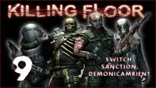 KILLING FLOOR RAMPAGE!! - Episode 9 w/ Switch, SancTion, and DemonicAmbient